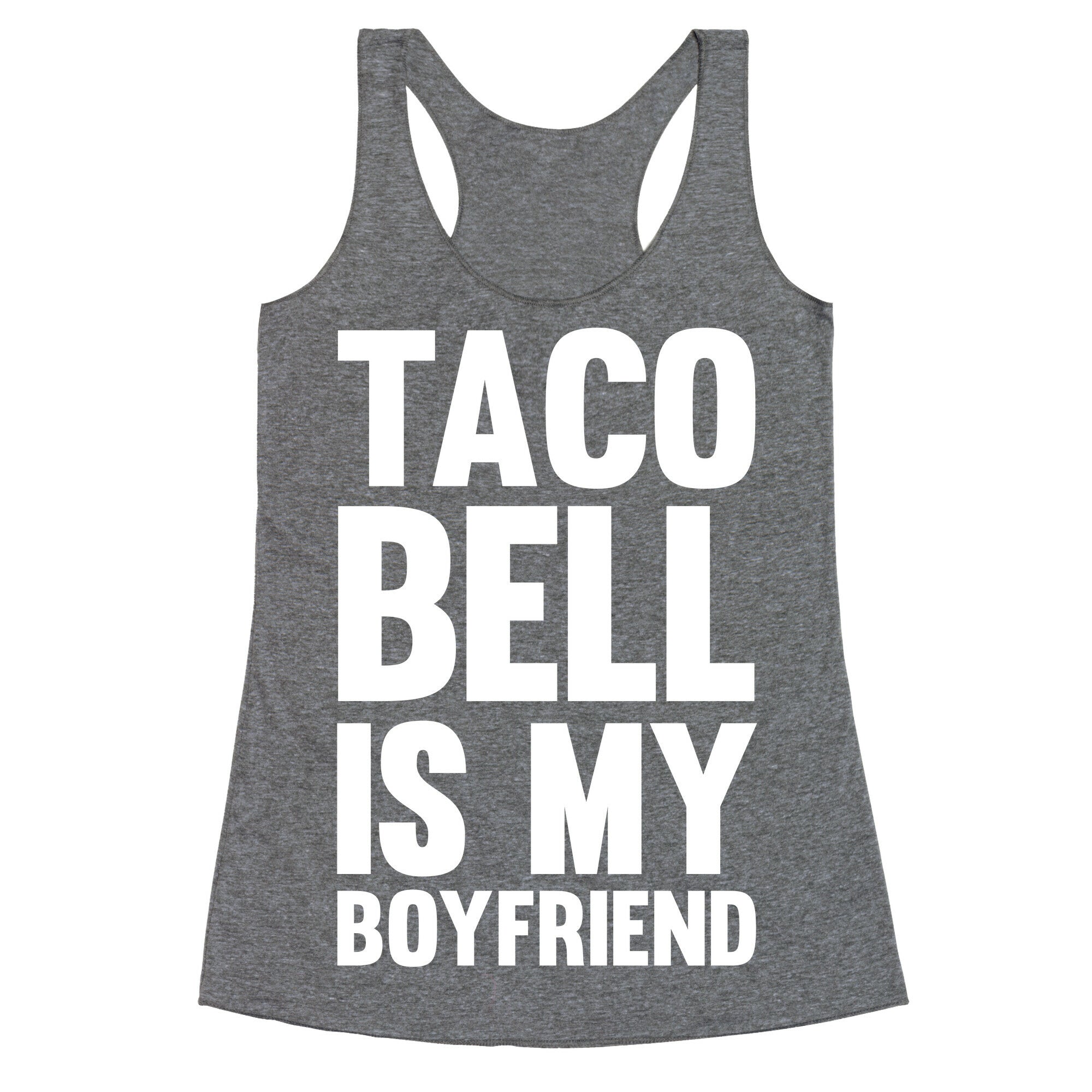 Taco Bell Is My Boyfriend Racerback Tank